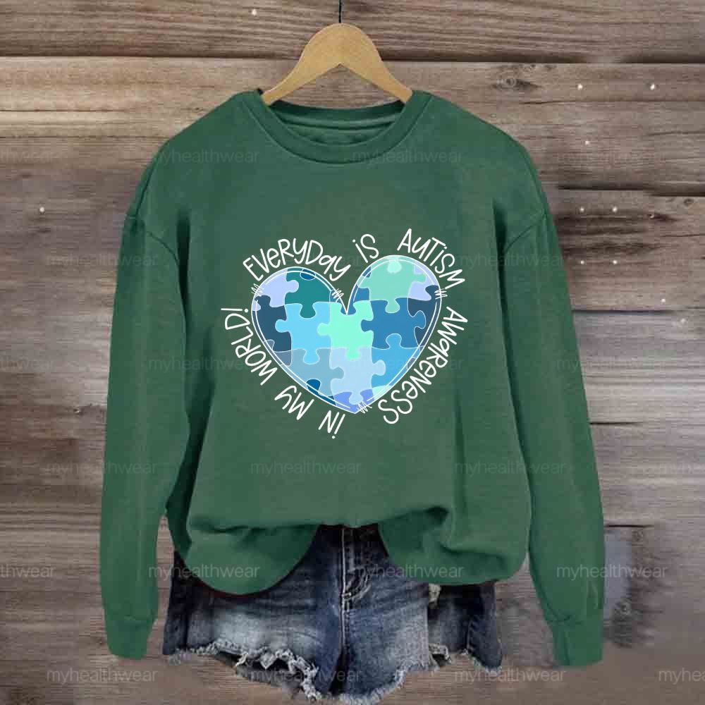 Everyday Is Autism Awareness In My World Sweatshirt