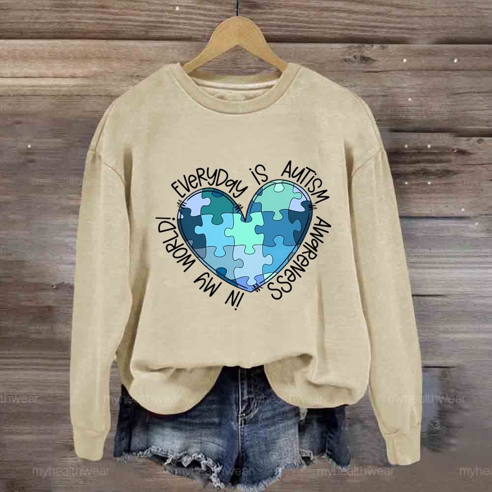 Everyday Is Autism Awareness In My World Sweatshirt
