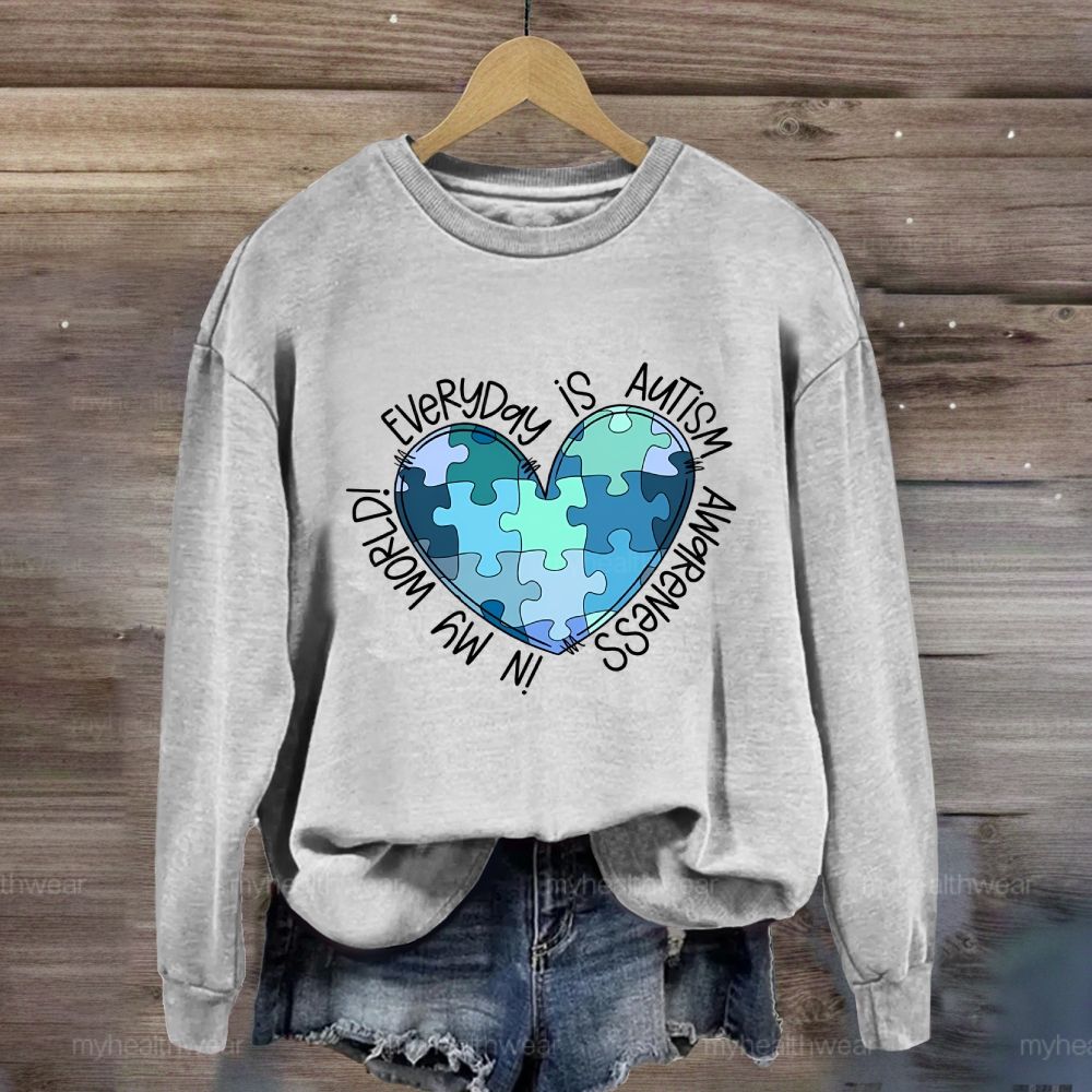 Everyday Is Autism Awareness In My World Sweatshirt