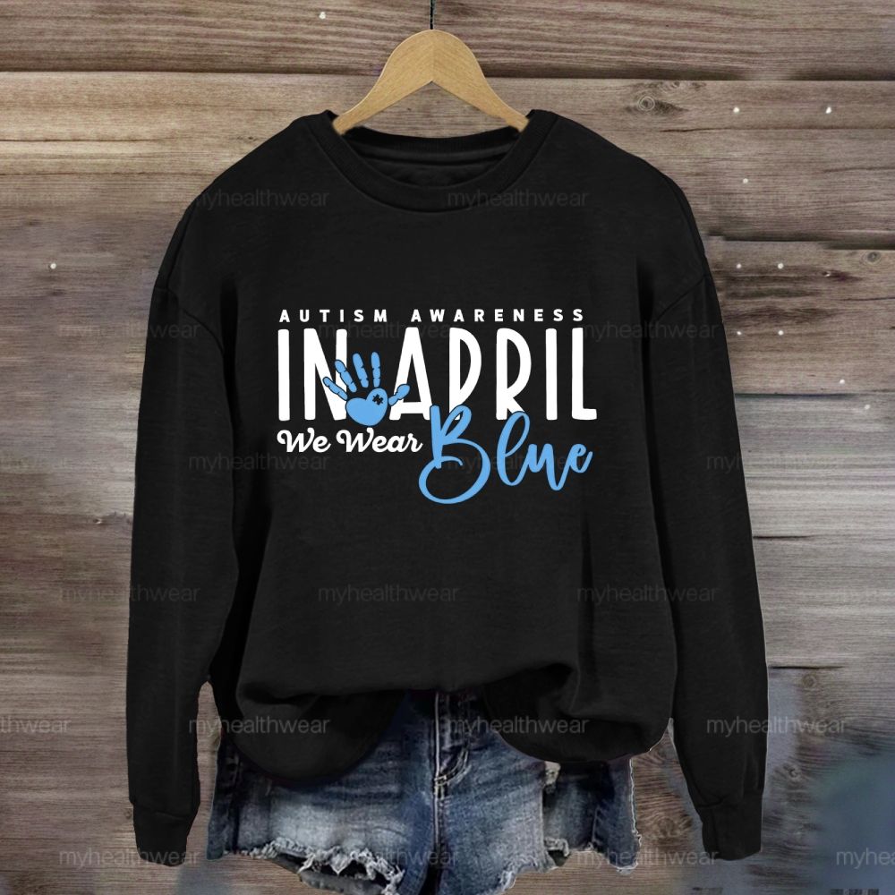 In April We Wear Blue Autism Awareness Handprints Sweatshirt