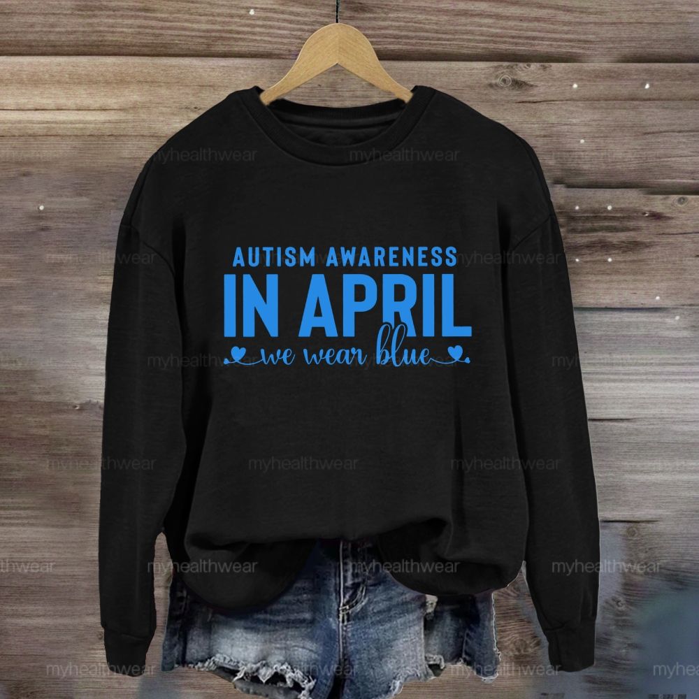 Autism Awareness In April We Wear Blue Letters Sweatshirt