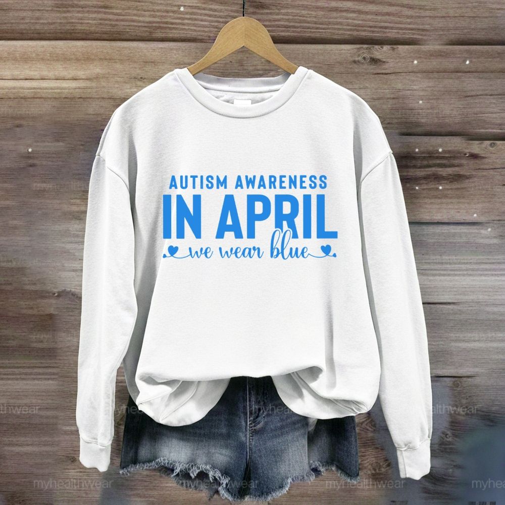 Autism Awareness In April We Wear Blue Letters Sweatshirt