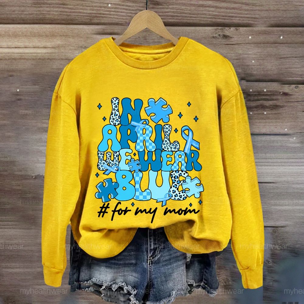 In April We Wear Blue For My Mom Sweatshirt
