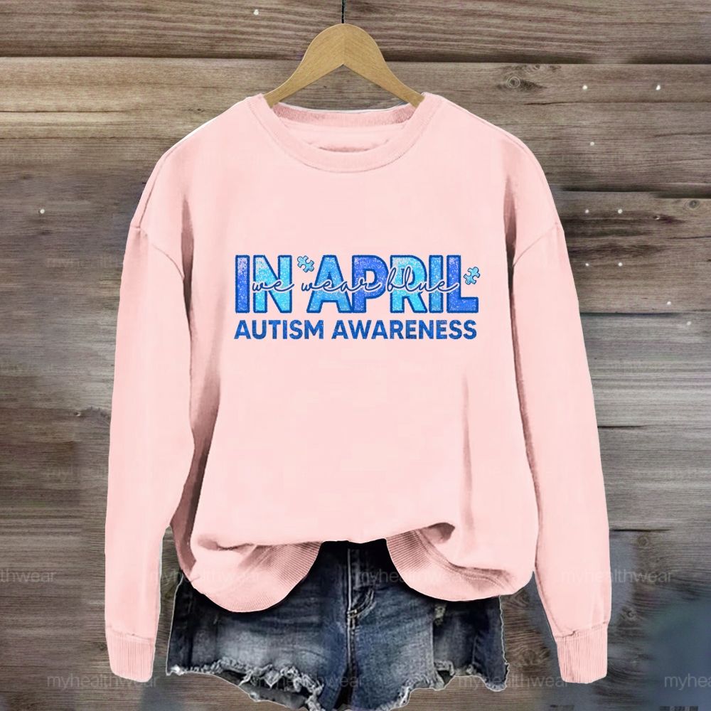 In April We Wear Blue Autism Awareness Men Women Kids Autism Sweatshirt