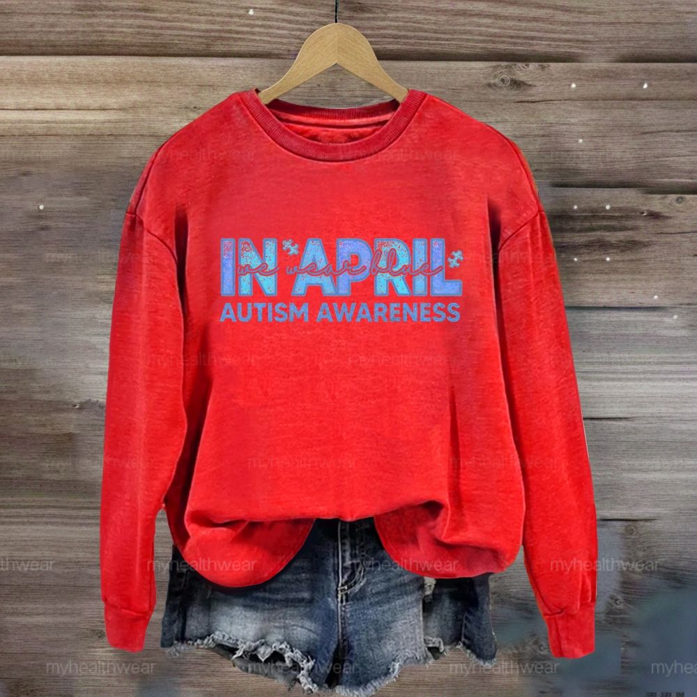 In April We Wear Blue Autism Awareness Men Women Kids Autism Sweatshirt