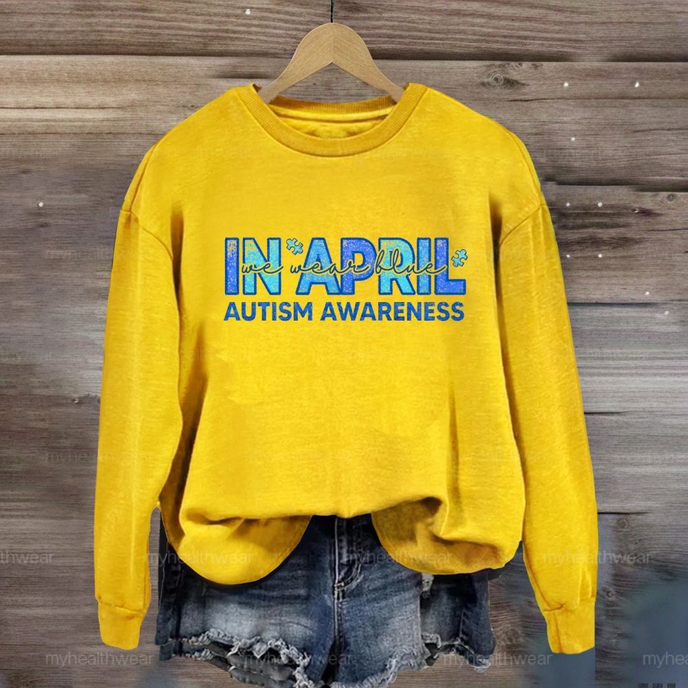 In April We Wear Blue Autism Awareness Men Women Kids Autism Sweatshirt