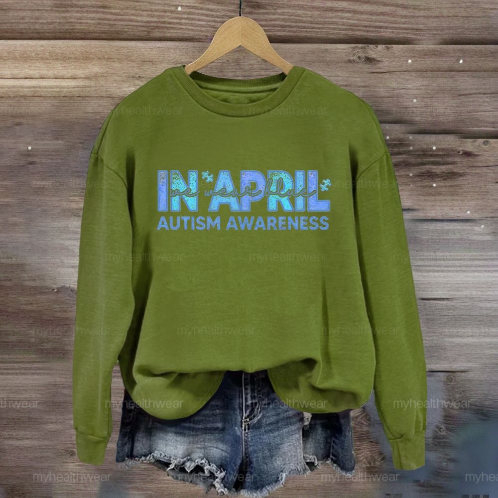 In April We Wear Blue Autism Awareness Men Women Kids Autism Sweatshirt