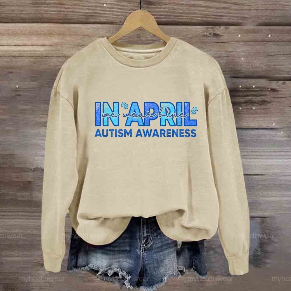 In April We Wear Blue Autism Awareness Men Women Kids Autism Sweatshirt