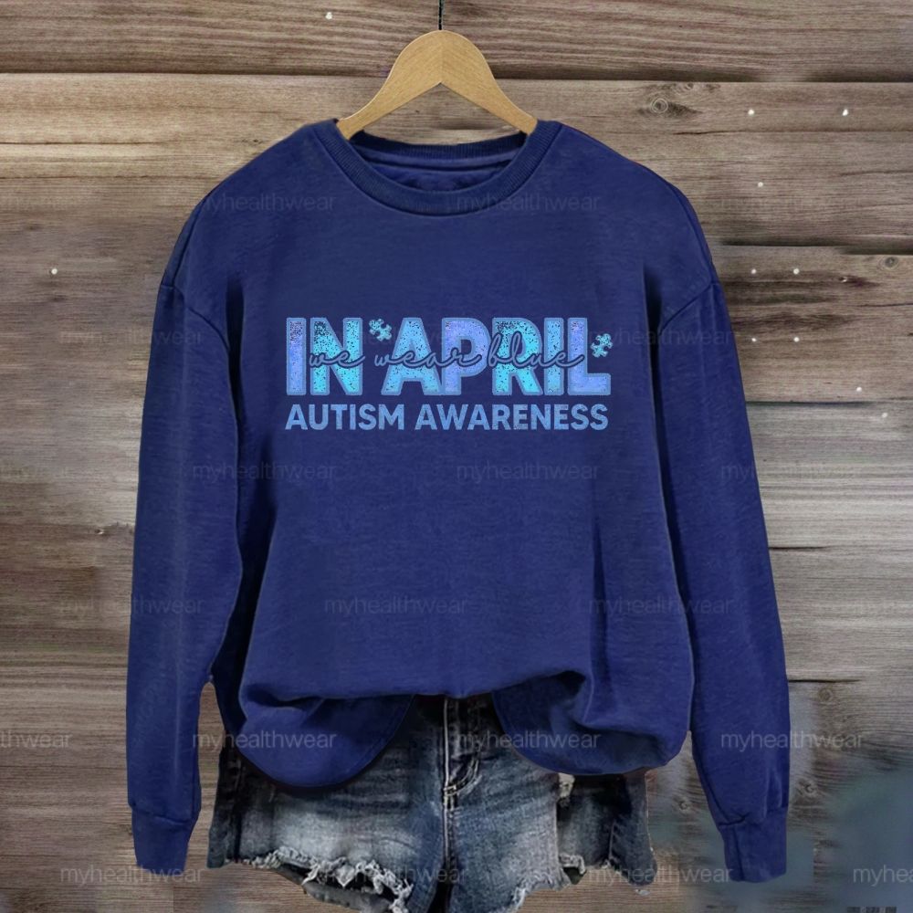 In April We Wear Blue Autism Awareness Men Women Kids Autism Sweatshirt