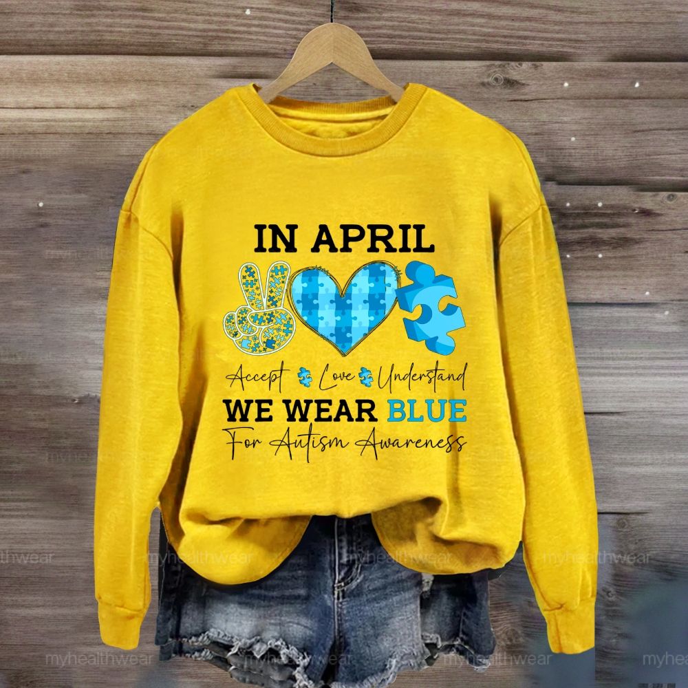 In April We Wear Blue Autism Awareness Shirt – Accept Love Understand Sweatshirt
