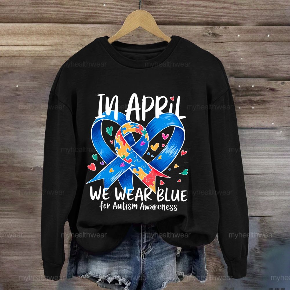 In April We Wear Blue For Autism Awareness Blue Ribbon Puzzle Sweatshirt