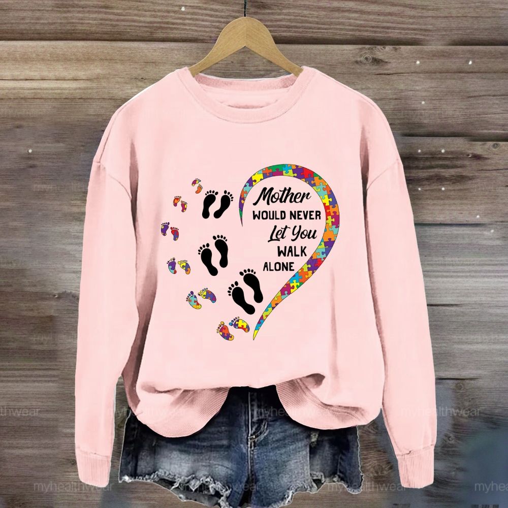 Mother Would Never Let You Walk Alone Sweatshirt