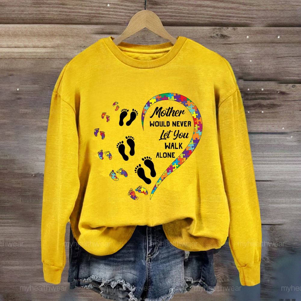 Mother Would Never Let You Walk Alone Sweatshirt