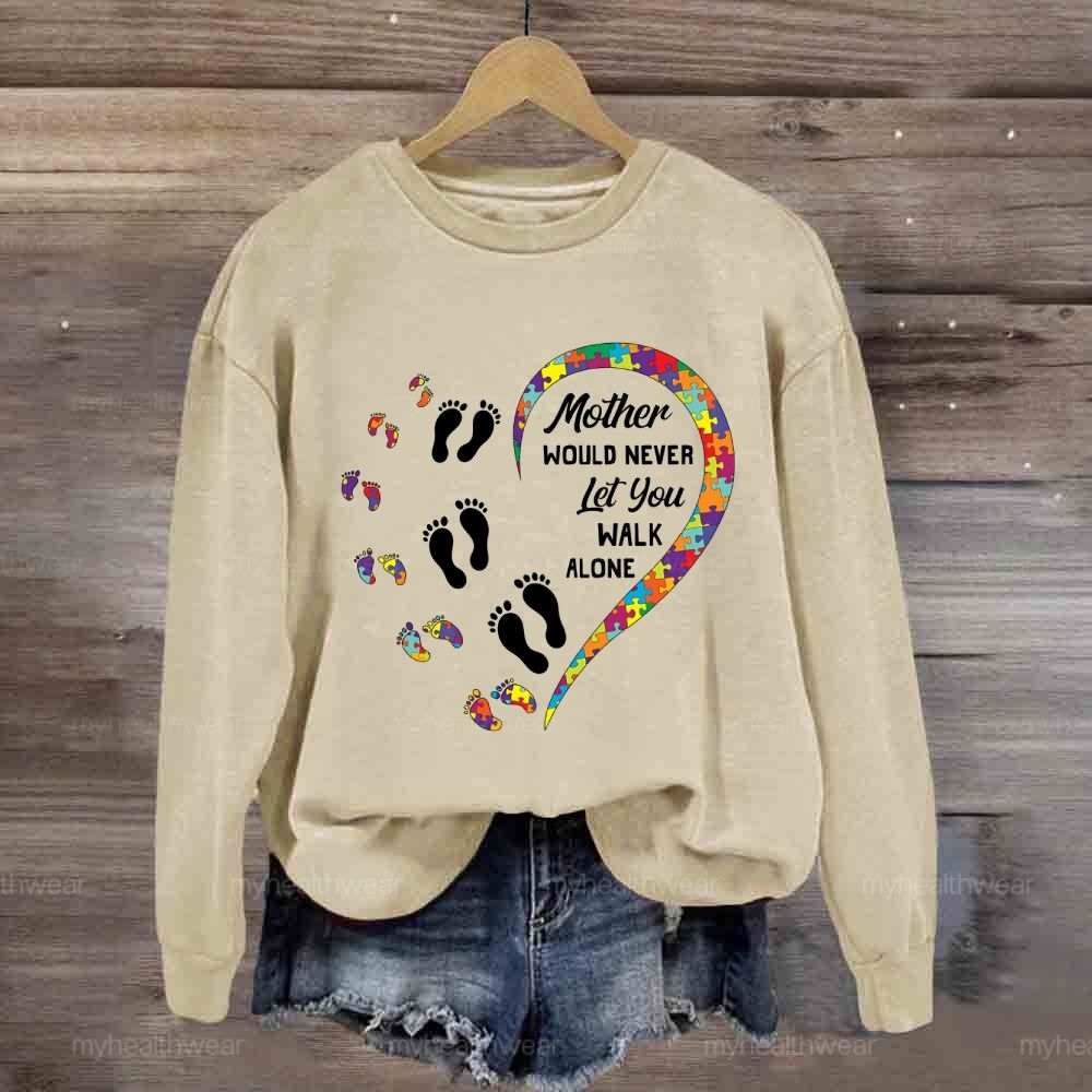 Mother Would Never Let You Walk Alone Sweatshirt
