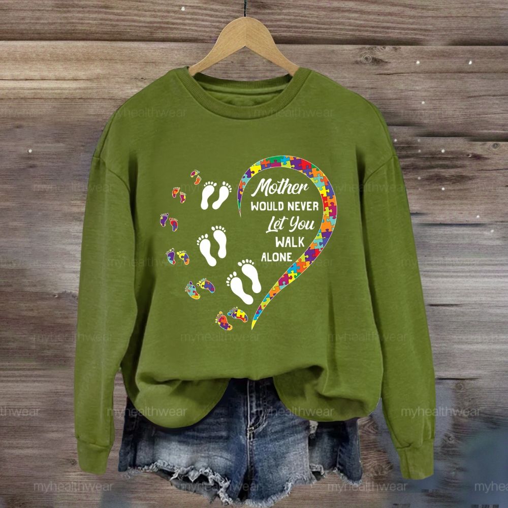 Mother Would Never Let You Walk Alone Sweatshirt