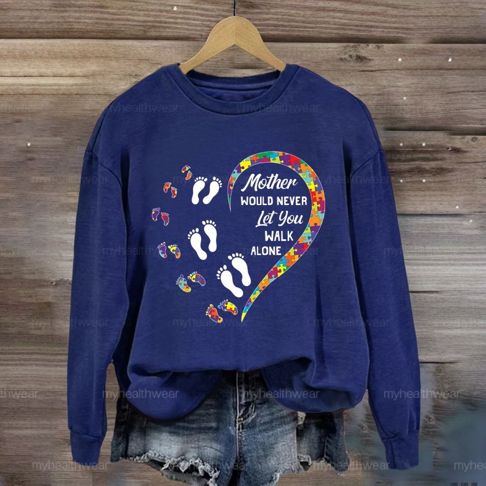 Mother Would Never Let You Walk Alone Sweatshirt