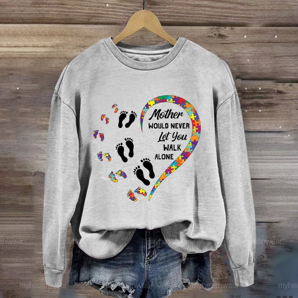 Mother Would Never Let You Walk Alone Sweatshirt