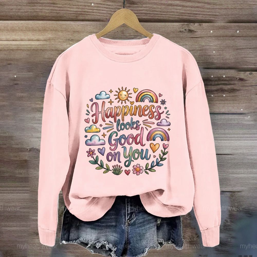 Happiness Looks Good On You Sweatshirt
