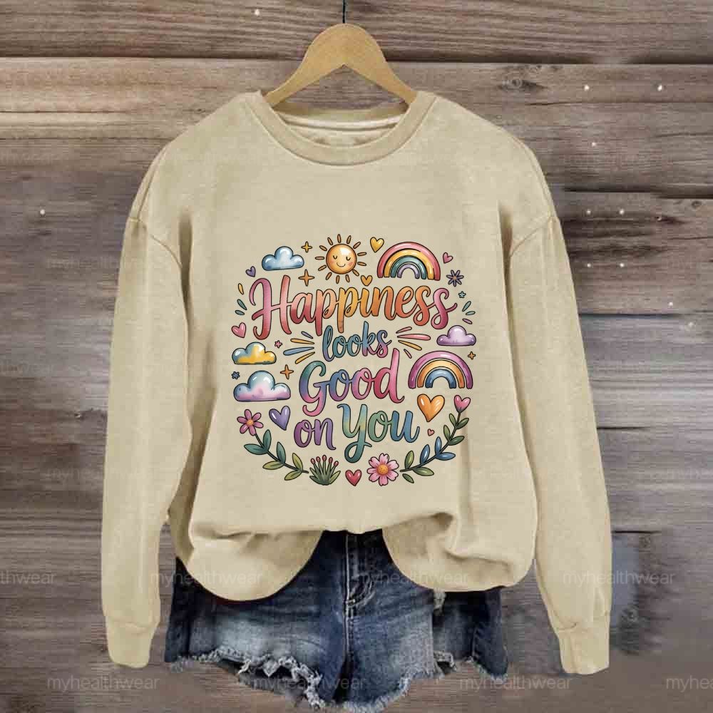 Happiness Looks Good On You Sweatshirt