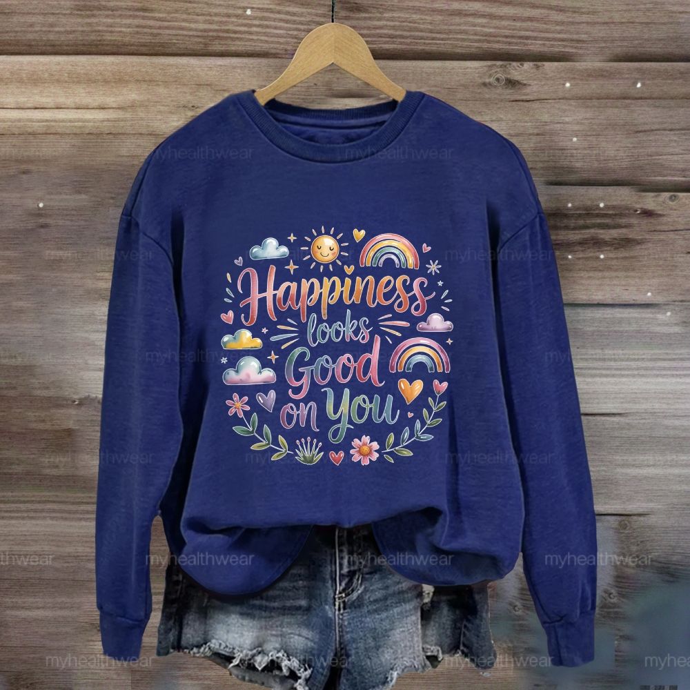 Happiness Looks Good On You Sweatshirt