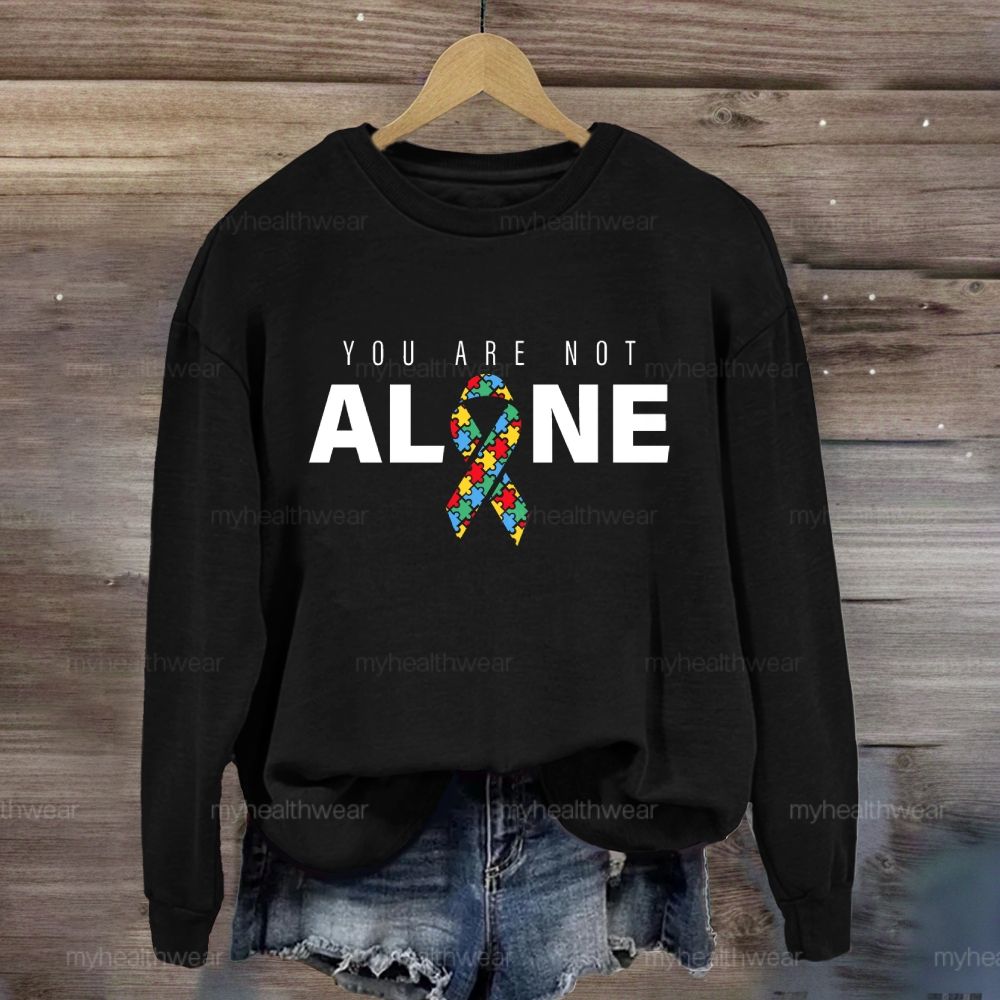 You Are Not Alone Autism Ribbon  Sweatshirt