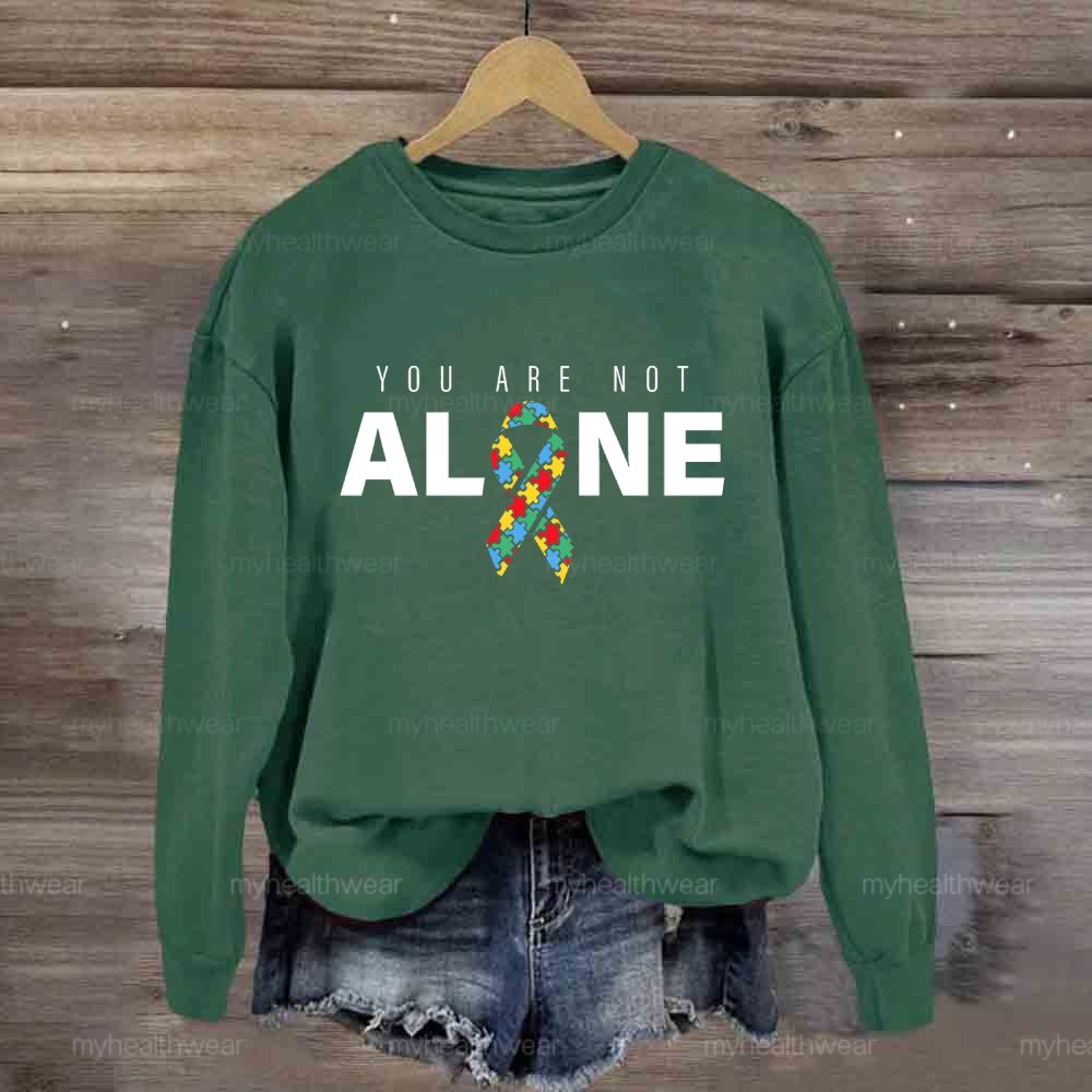 You Are Not Alone Autism Ribbon  Sweatshirt