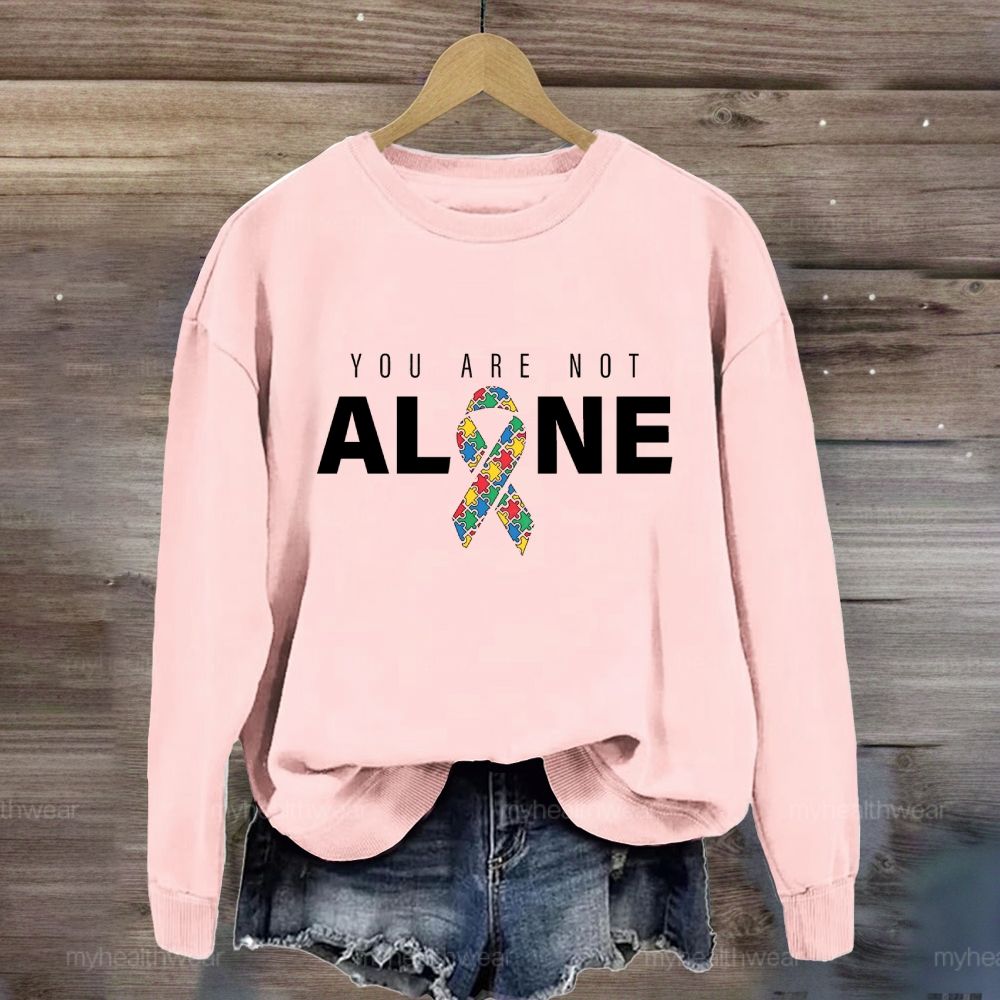 You Are Not Alone Autism Ribbon  Sweatshirt