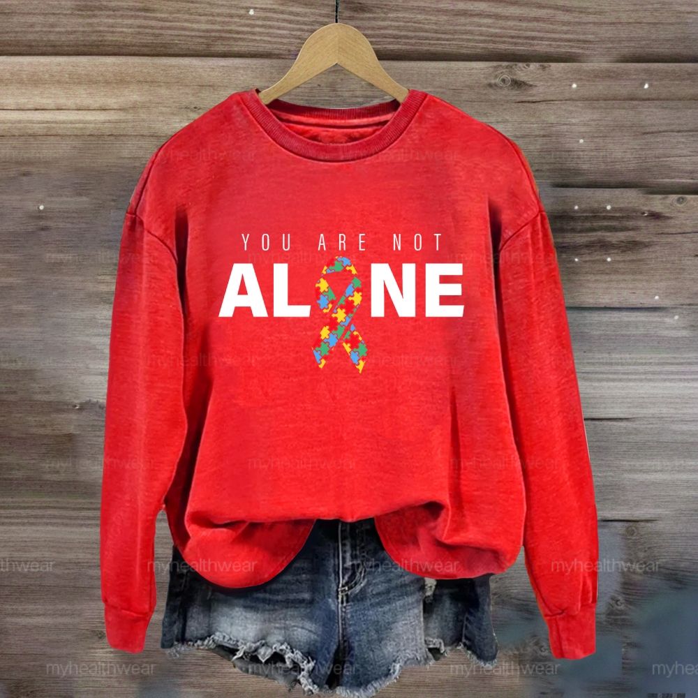 You Are Not Alone Autism Ribbon  Sweatshirt