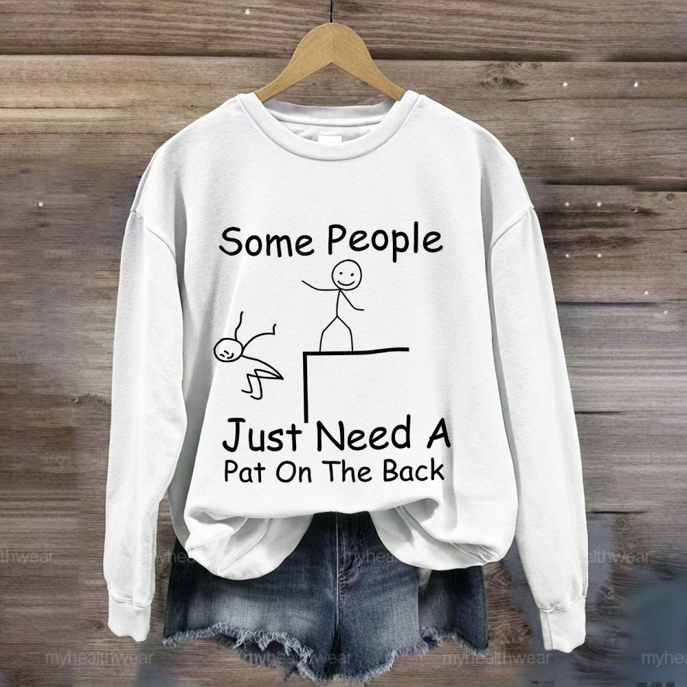 Some People Just Need A Pat On The Back Sweatshirt
