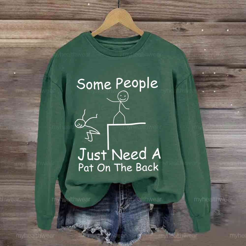 Some People Just Need A Pat On The Back Sweatshirt