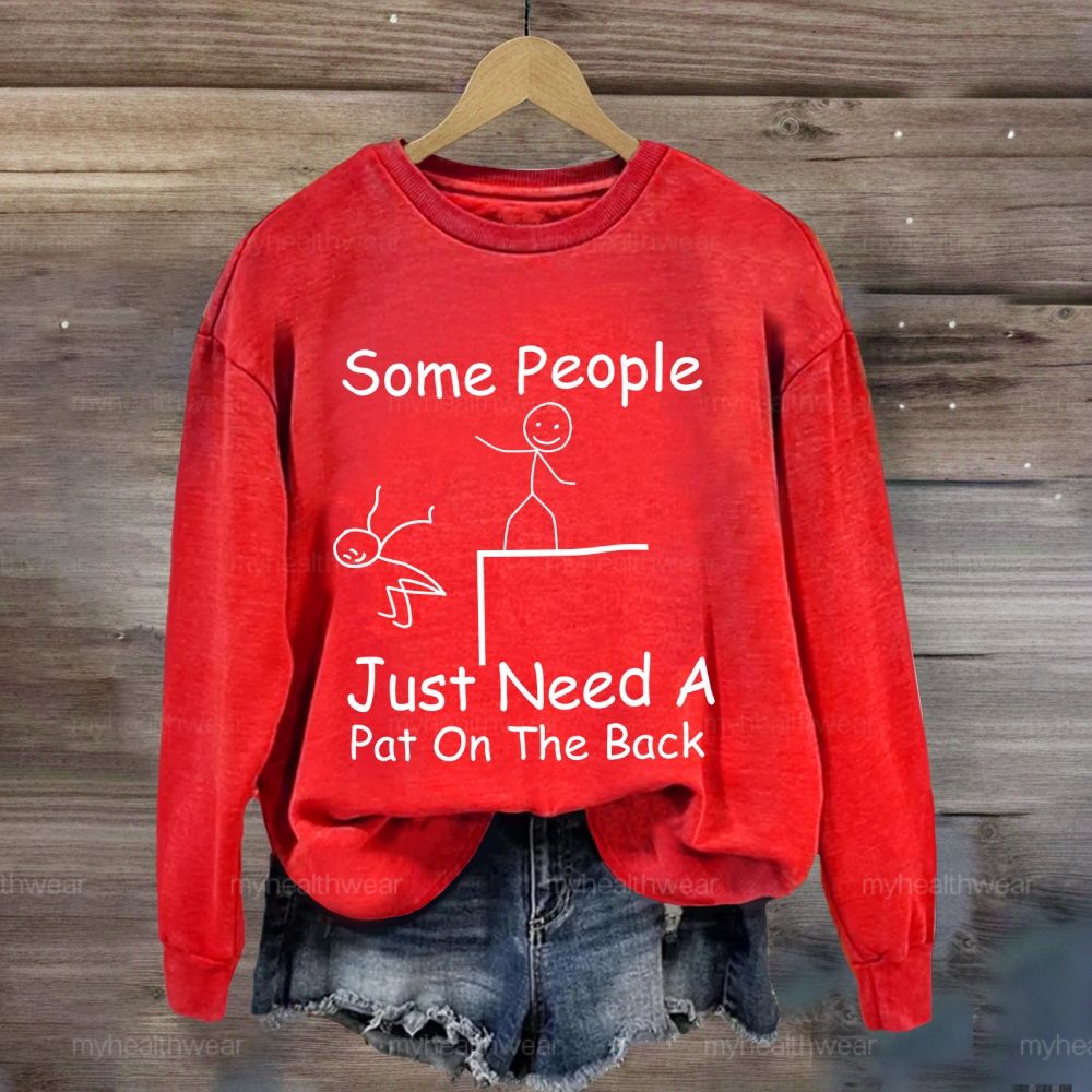 Some People Just Need A Pat On The Back Sweatshirt