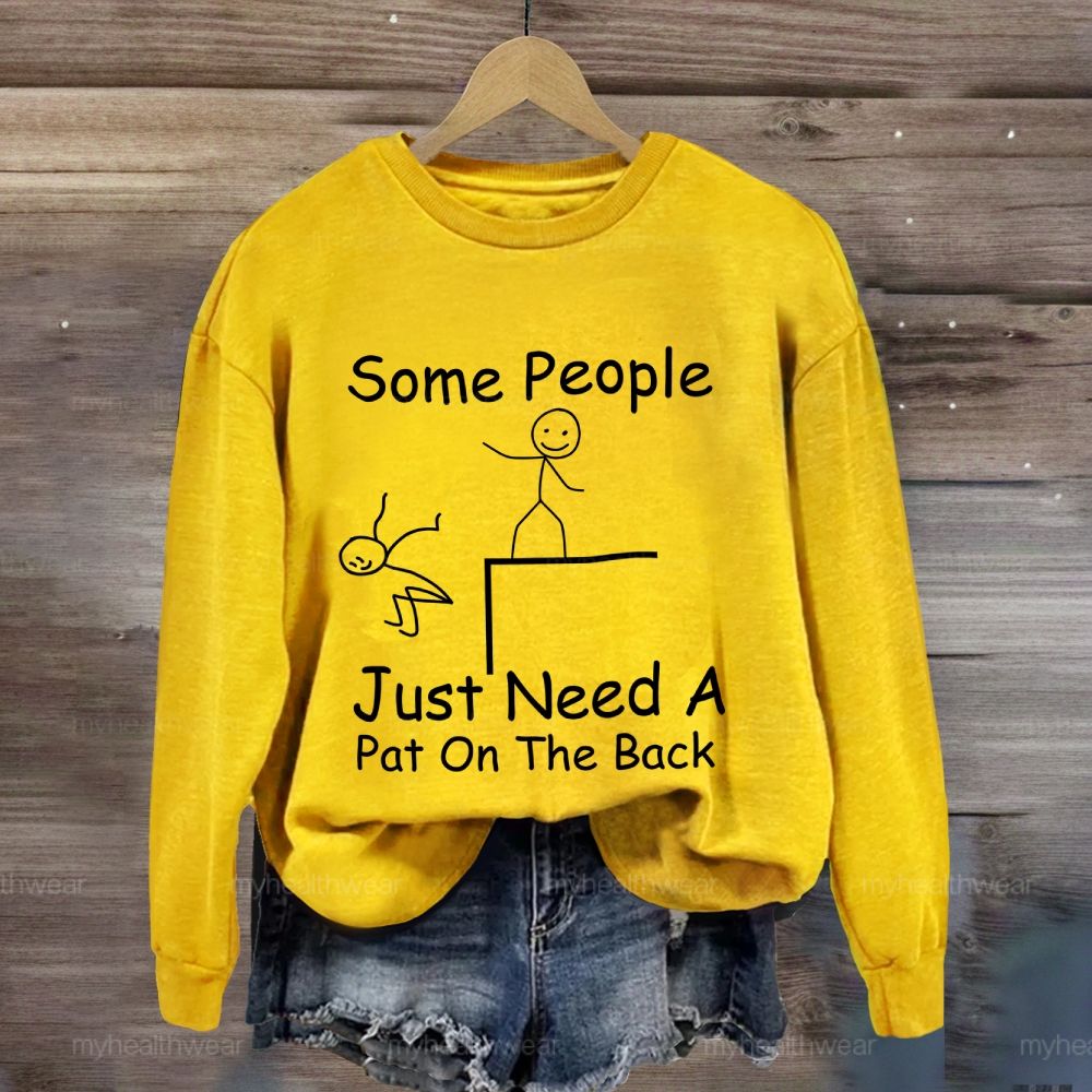 Some People Just Need A Pat On The Back Sweatshirt