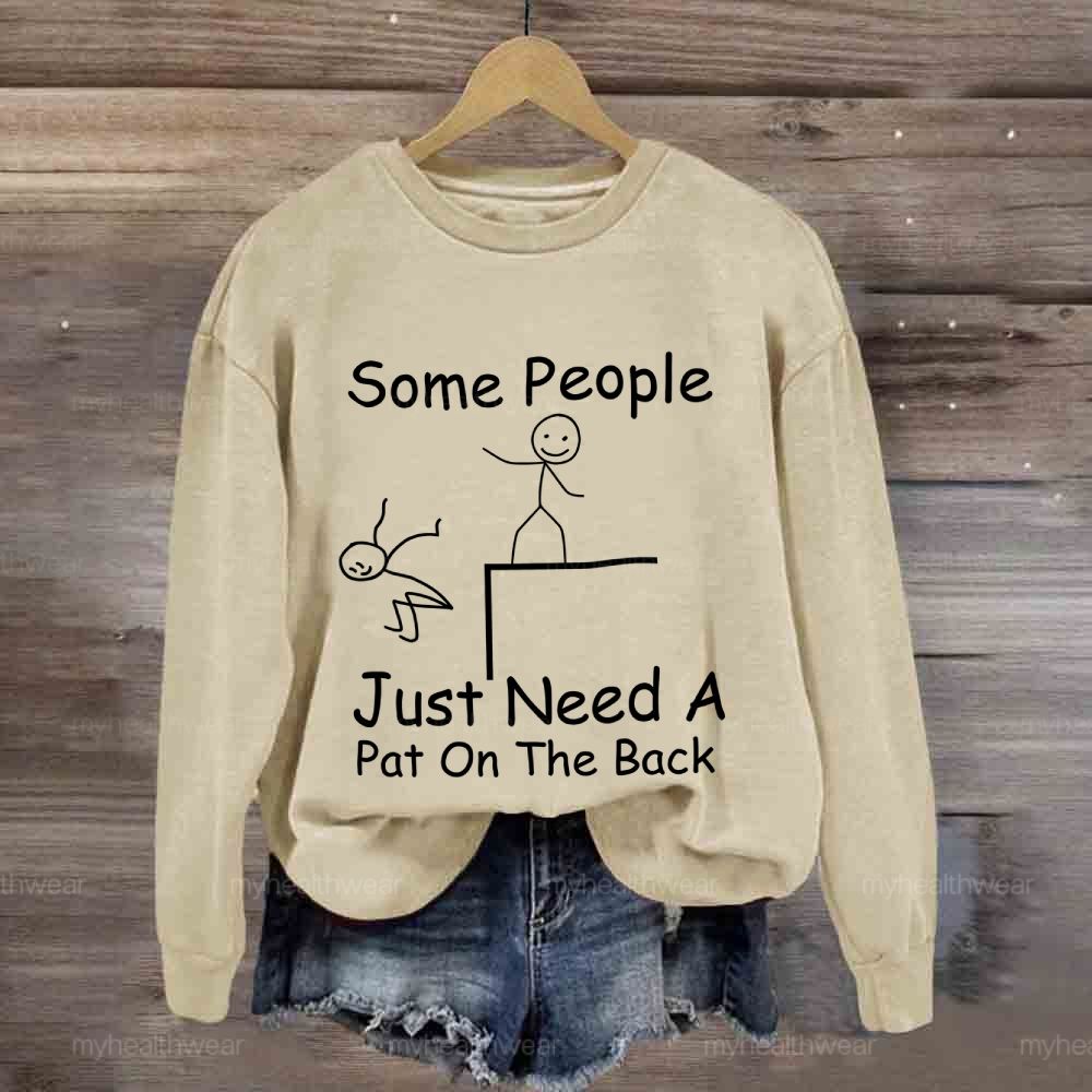Some People Just Need A Pat On The Back Sweatshirt