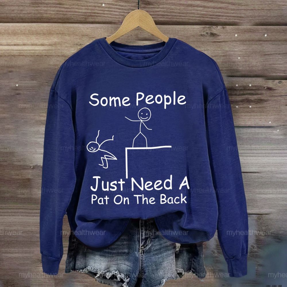 Some People Just Need A Pat On The Back Sweatshirt