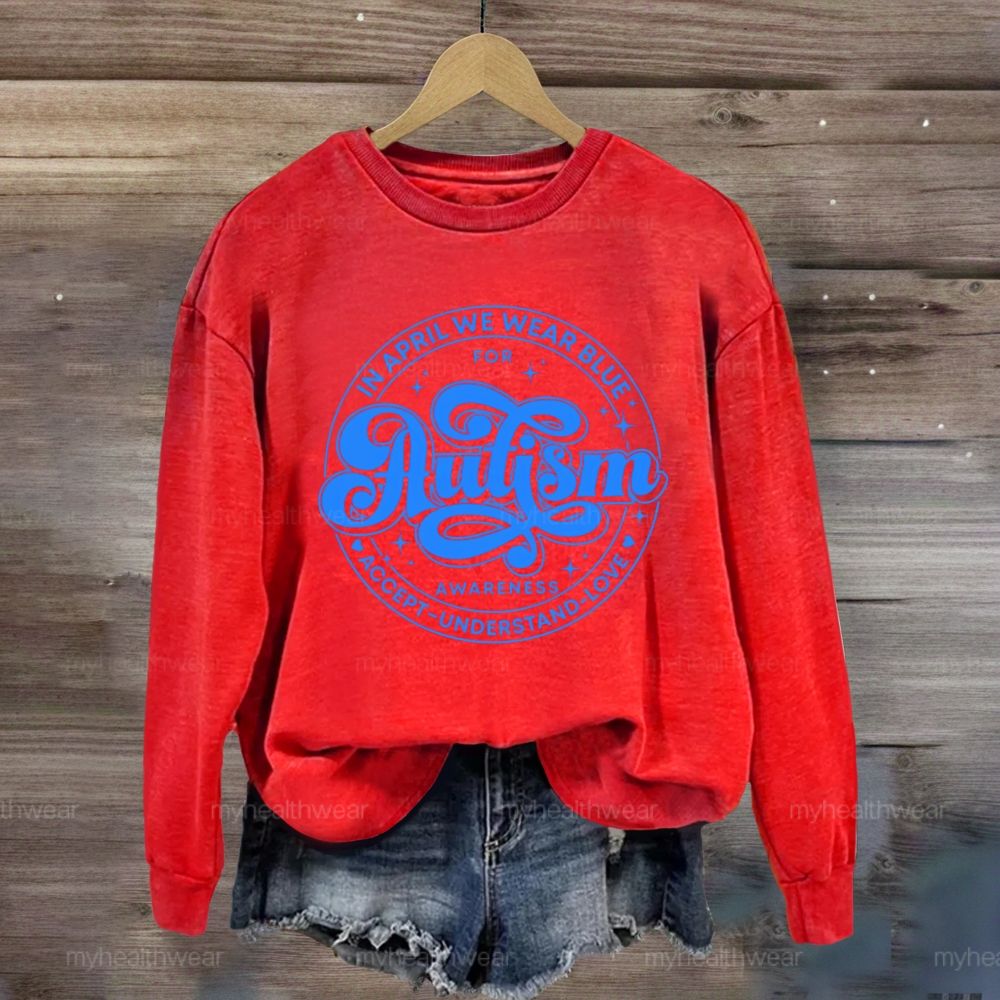 In April We Wear Blue For Autism Awareness Accept Understand Love Sweatshirt