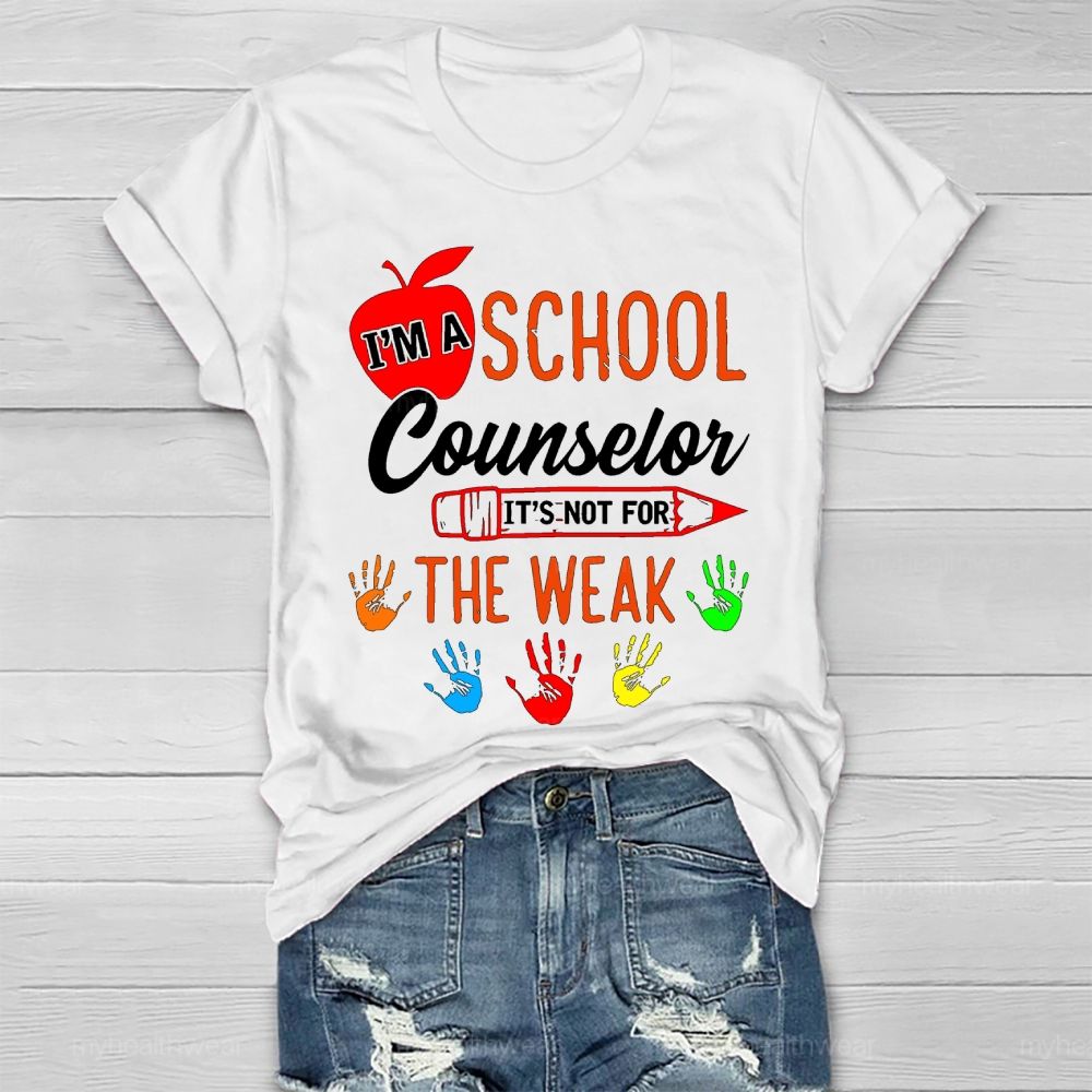 I'm A School Counselor It's Not For The Weak Healthwear T-shirt