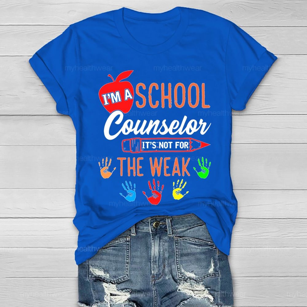 I'm A School Counselor It's Not For The Weak Healthwear T-shirt