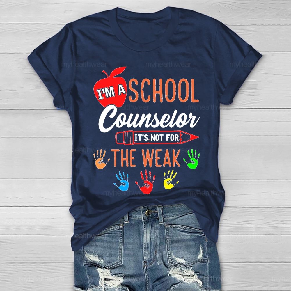 I'm A School Counselor It's Not For The Weak Healthwear T-shirt