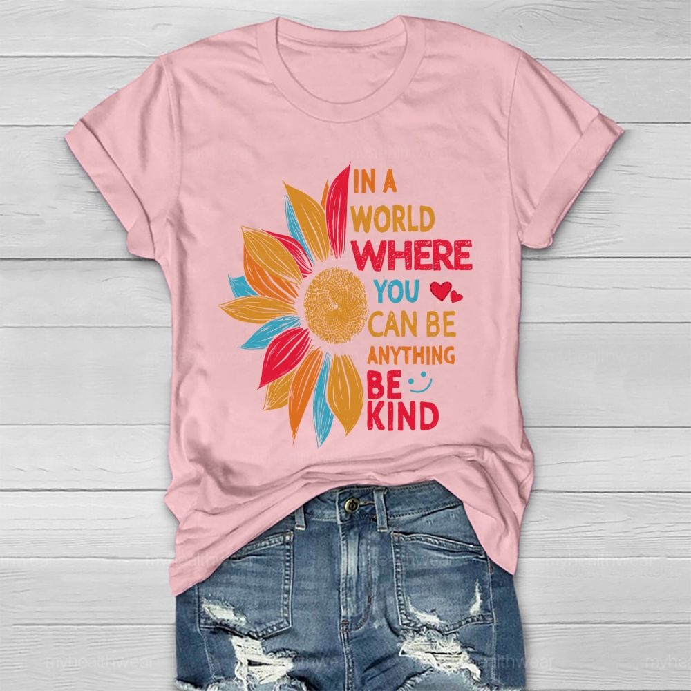 Be Kind In A World Where You Can Be Anything Colorful Sunflowers Love Healthwear T-shirt