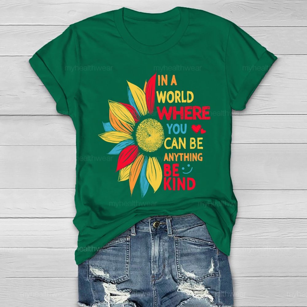 Be Kind In A World Where You Can Be Anything Colorful Sunflowers Love Healthwear T-shirt