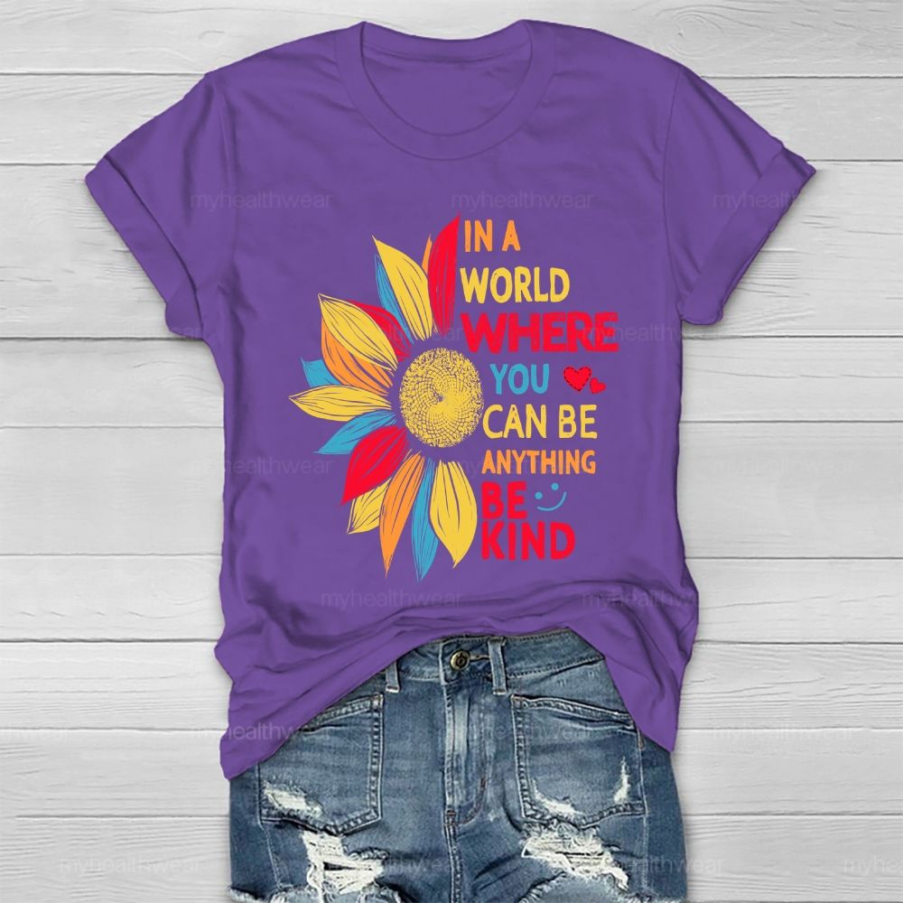 Be Kind In A World Where You Can Be Anything Colorful Sunflowers Love Healthwear T-shirt