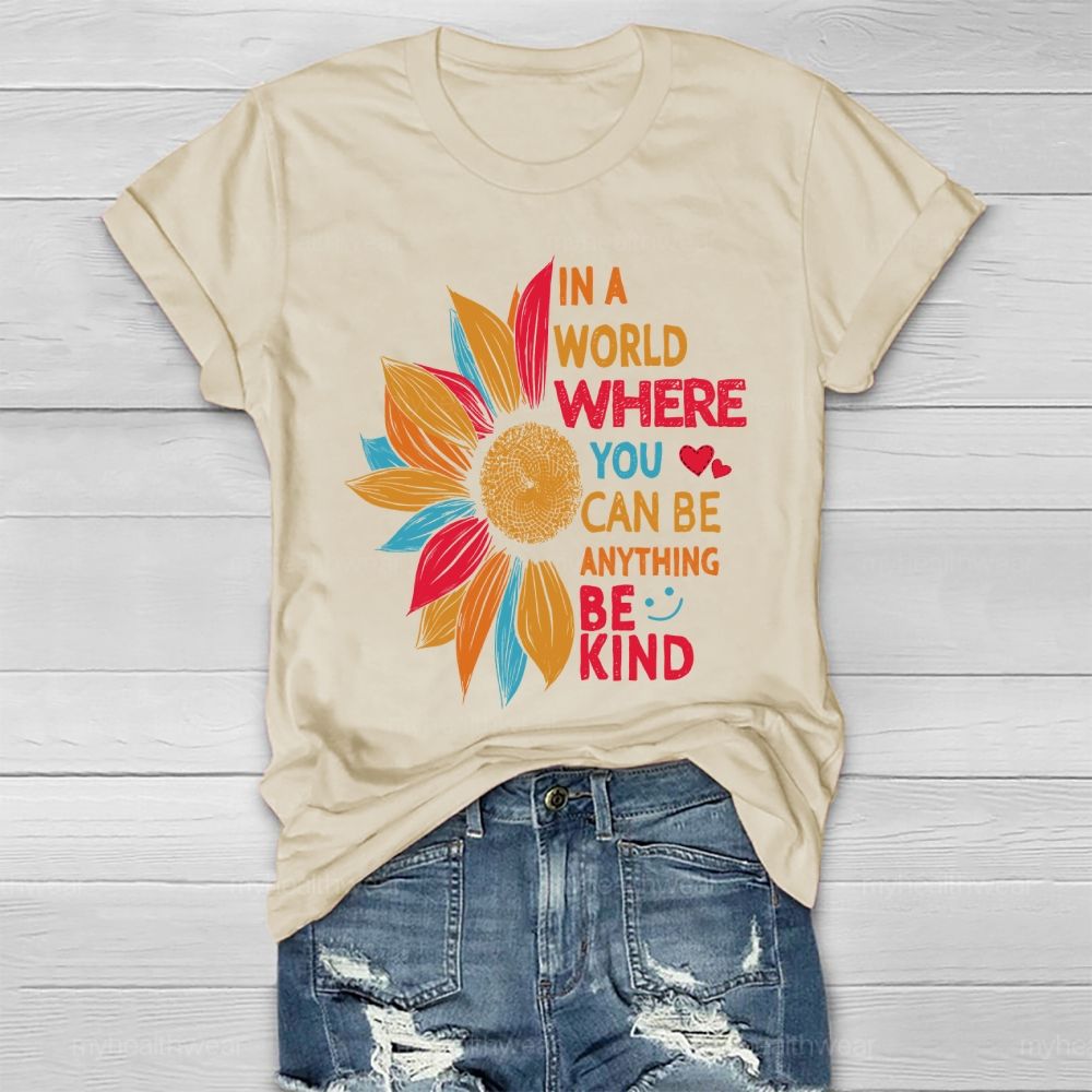 Be Kind In A World Where You Can Be Anything Colorful Sunflowers Love Healthwear T-shirt