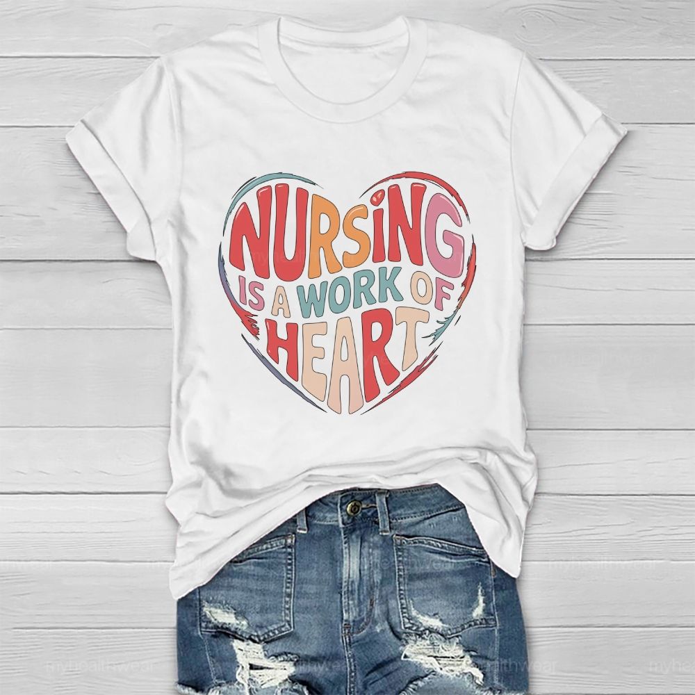 Nursing Is A Work Of Heart Love Letters Healthwear T-shirt