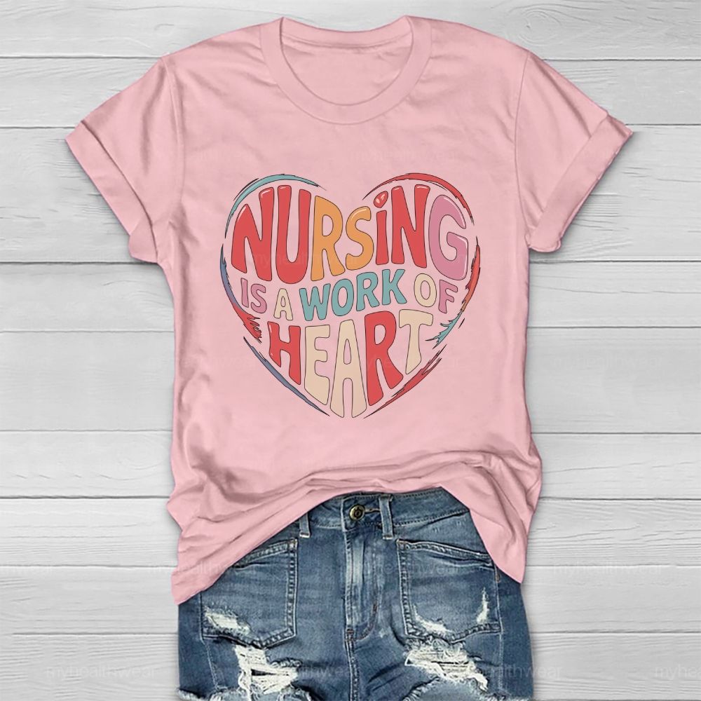 Nursing Is A Work Of Heart Love Letters Healthwear T-shirt