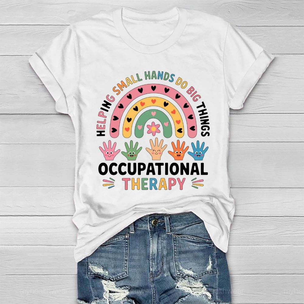 Helping Small Hands Do Big Things Occupational Therapy Healthwear T-shirt