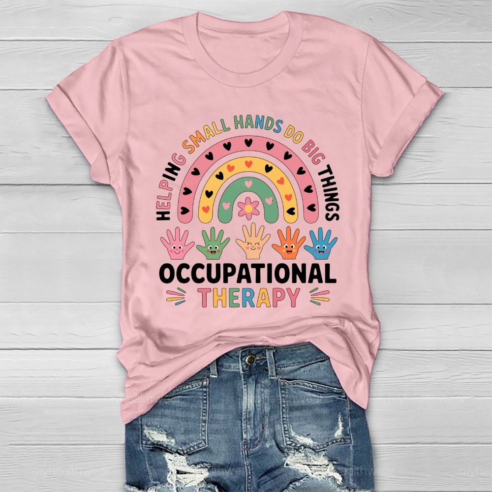 Helping Small Hands Do Big Things Occupational Therapy Healthwear T-shirt