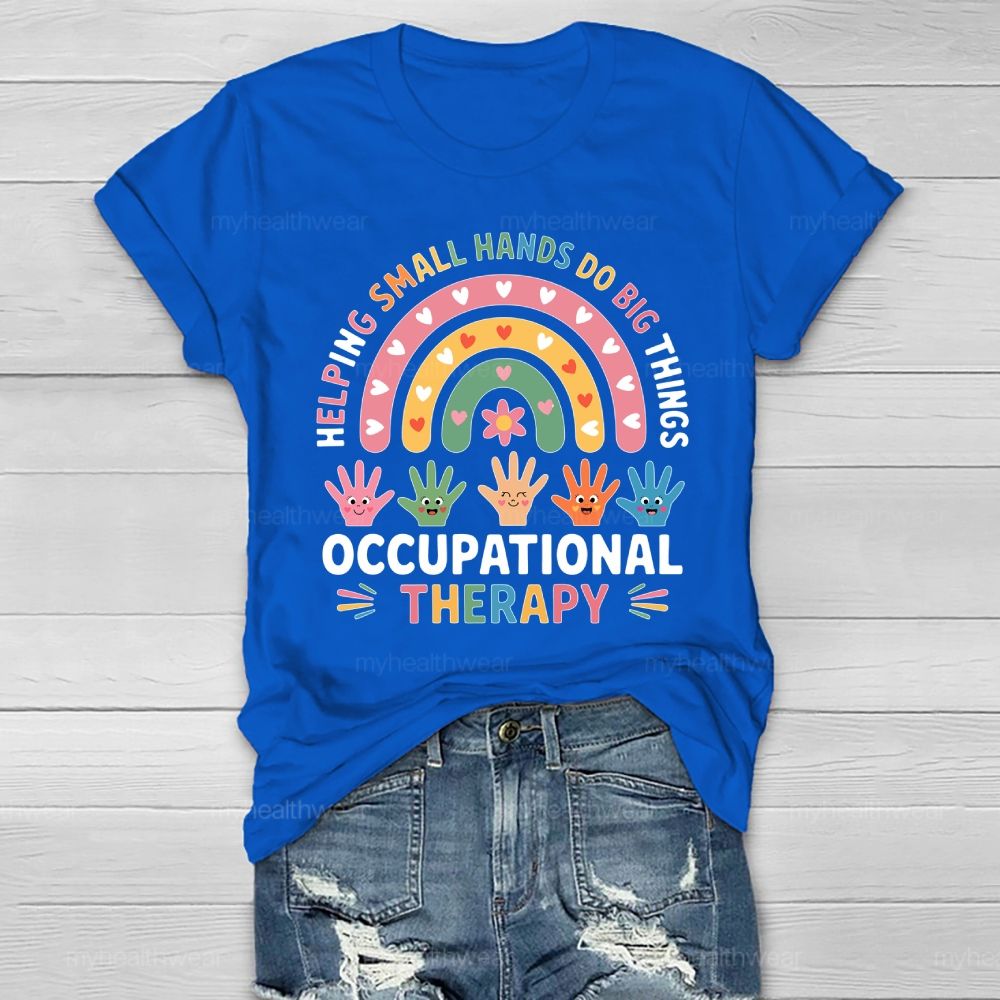 Helping Small Hands Do Big Things Occupational Therapy Healthwear T-shirt