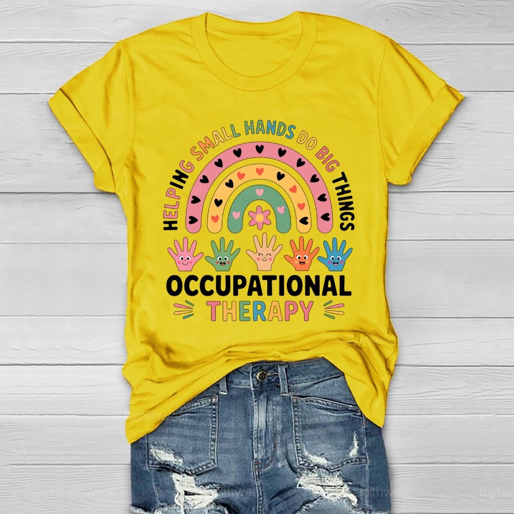 Helping Small Hands Do Big Things Occupational Therapy Healthwear T-shirt