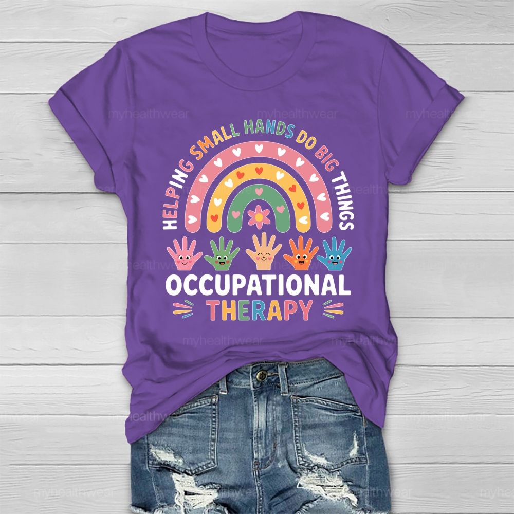 Helping Small Hands Do Big Things Occupational Therapy Healthwear T-shirt