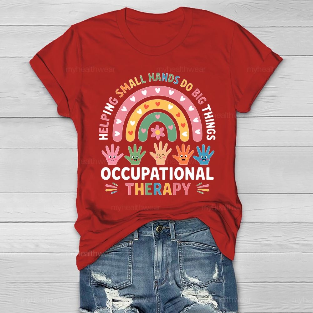 Helping Small Hands Do Big Things Occupational Therapy Healthwear T-shirt